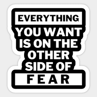 Everything you want is on the other side of fear Sticker